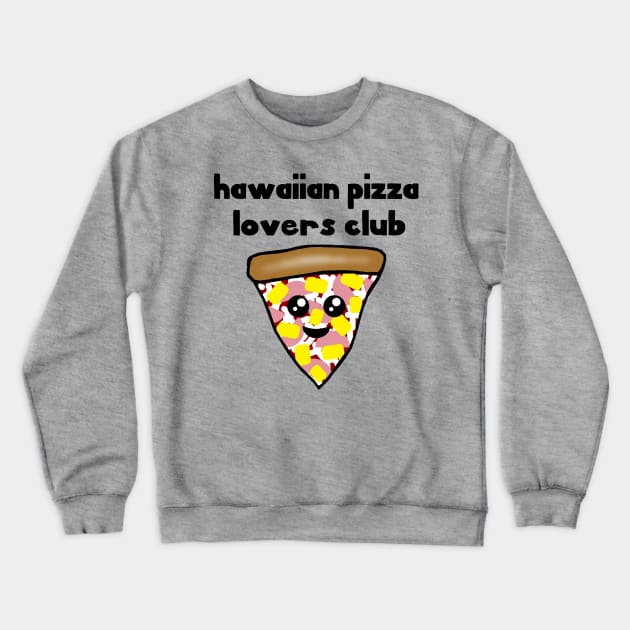 Hawaiian Pizza Lovers Club Crewneck Sweatshirt by julieerindesigns